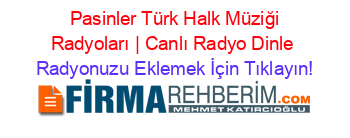 +Pasinler+Türk+Halk+Müziği+Radyoları+|+Canlı+Radyo+Dinle Radyonuzu+Eklemek+İçin+Tıklayın!